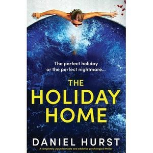 The Holiday Home: A completely unputdownable and addictive psychological thrille
